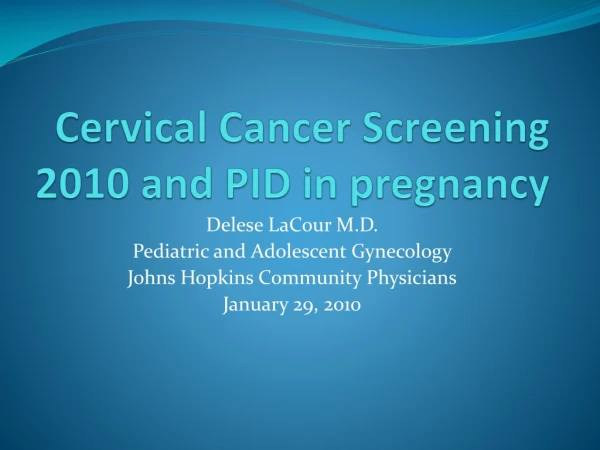 Cervical Cancer Screening 2010 and PID in pregnancy