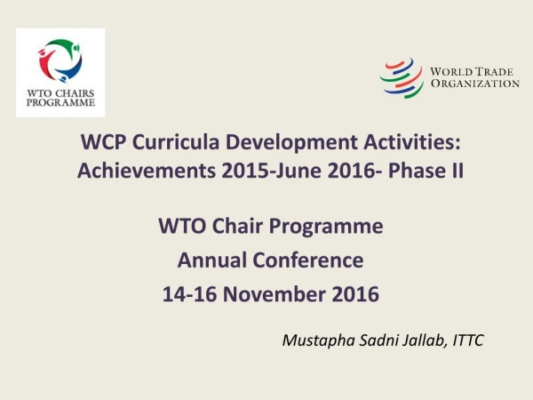 WCP Curricula Development Activities: Achievements 2015-June 2016- Phase II WTO Chair Programme