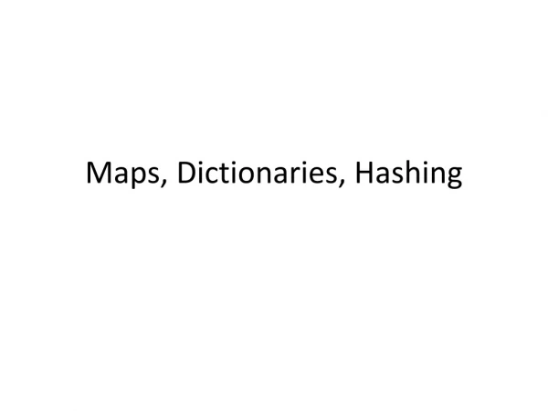 Maps, Dictionaries, Hashing