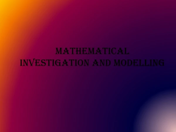 MATHEMATICAL  INVESTIGATION AND MODELLING