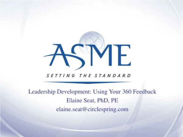 Leadership Development: Using Your 360 Feedback Elaine Seat, PhD, PE elaine.seat@circlespring