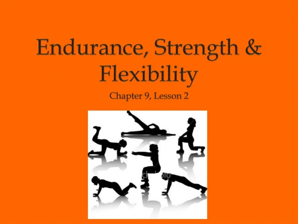 Endurance, Strength &amp; Flexibility