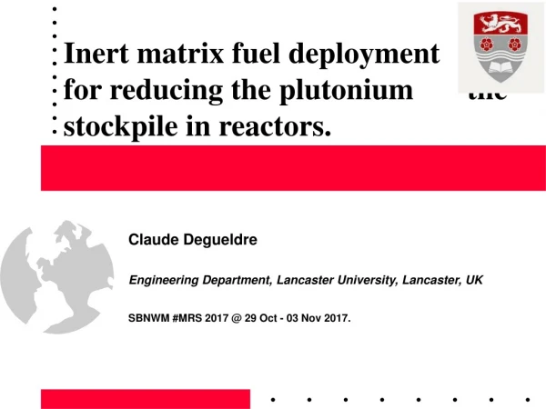 Inert matrix fuel deployment    for reducing the plutonium       the stockpile in reactors.