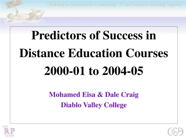 Predictors of Success in  Distance Education Courses 2000-01 to 2004-05 Mohamed Eisa &amp; Dale Craig
