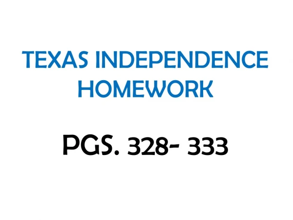 TEXAS INDEPENDENCE HOMEWORK  PGS. 328- 333
