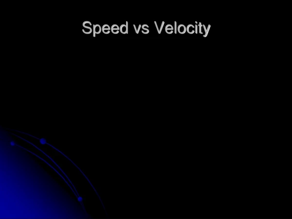 Speed vs  Velocity