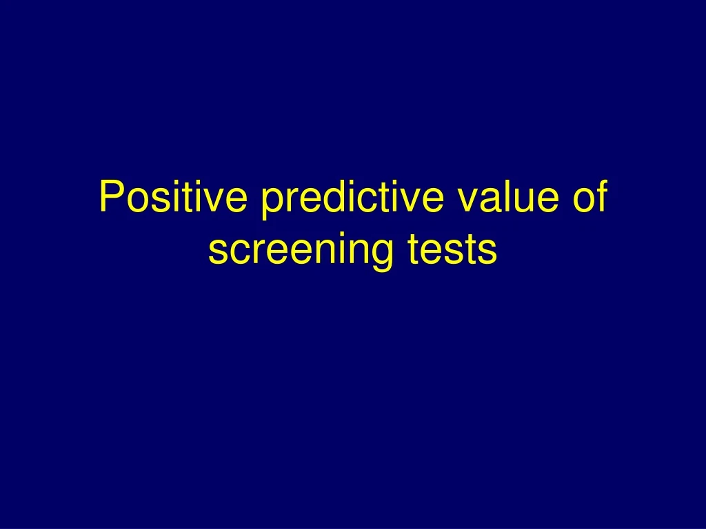 positive predictive value of screening tests