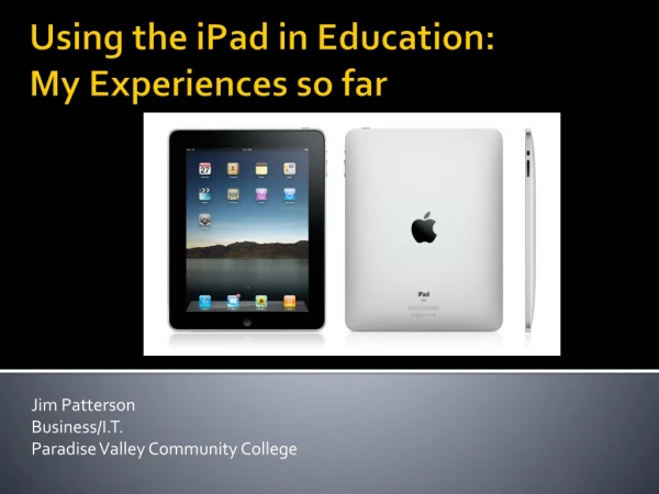 Using the  iPad  in Education: My  Experiences so far