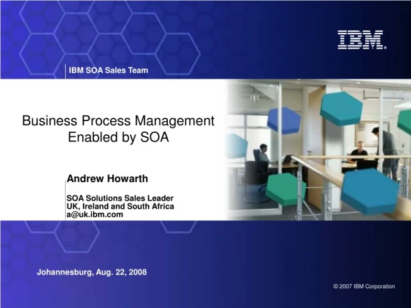 Andrew Howarth SOA Solutions Sales Leader UK, Ireland and South Africa  a@uk.ibm