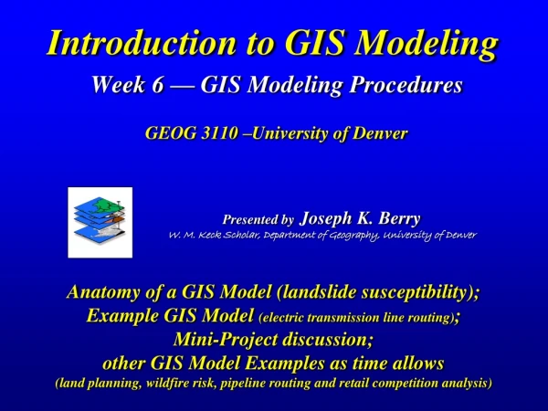 Introduction to GIS Modeling Week 6 — GIS Modeling Procedures  GEOG 3110 –University of Denver