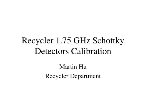 Recycler 1.75 GHz Schottky Detectors Calibration
