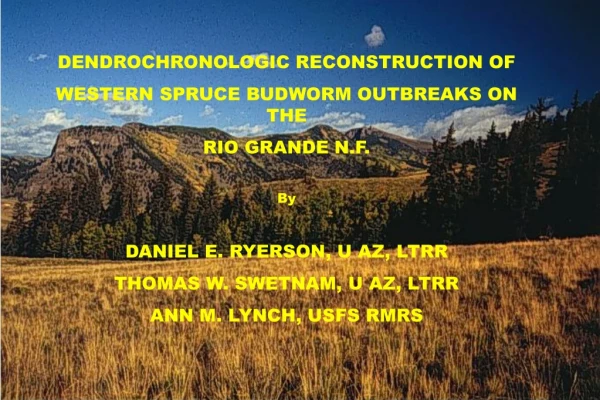 DENDROCHRONOLOGIC RECONSTRUCTION OF WESTERN SPRUCE BUDWORM OUTBREAKS ON THE RIO GRANDE N.F. By