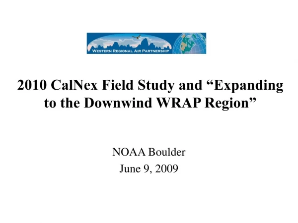2010 CalNex Field Study and “Expanding to the Downwind WRAP Region”