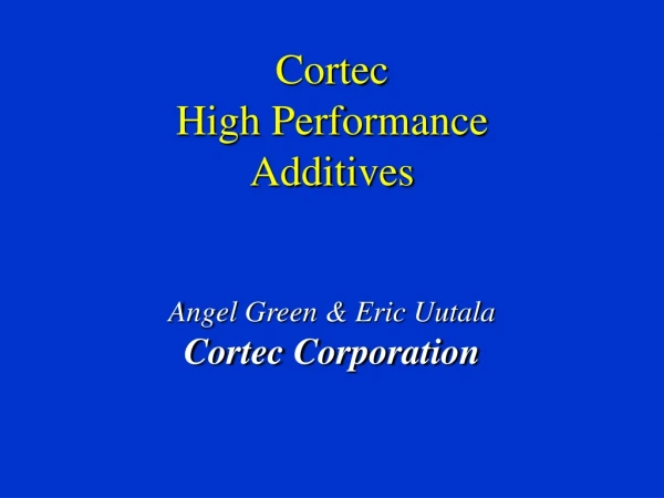 Cortec  High Performance  Additives Angel Green &amp; Eric Uutala  Cortec Corporation