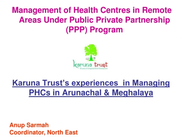 Karuna Trust’s experiences  in Managing PHCs in Arunachal &amp; Meghalaya