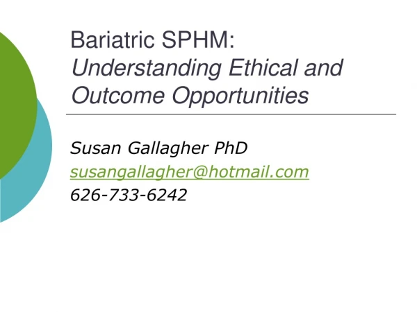 Bariatric SPHM:  Understanding Ethical and Outcome Opportunities