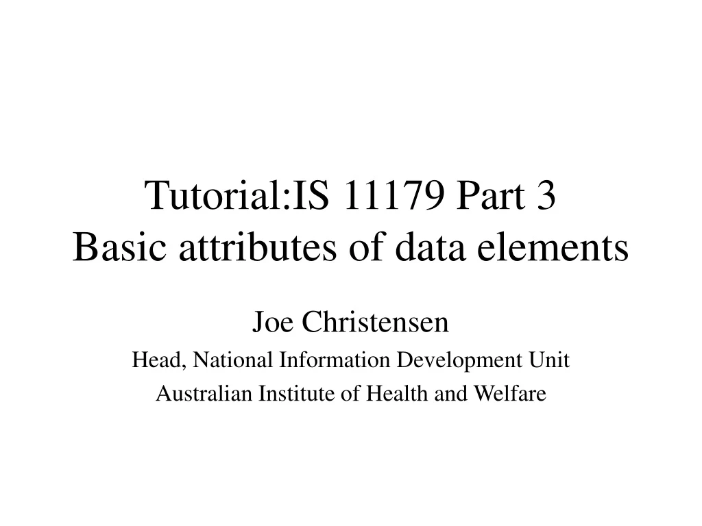 tutorial is 11179 part 3 basic attributes of data elements