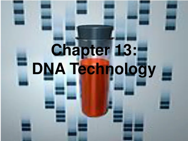 Chapter 13:   DNA Technology