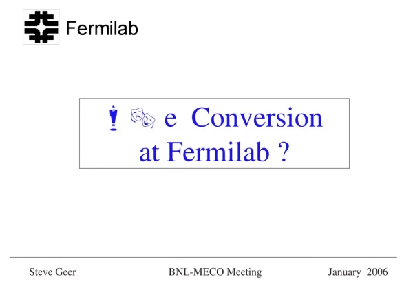 m   e  Conversion  at Fermilab ?