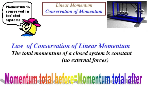 Law  of Conservation of Linear Momentum The total momentum of a closed system is constant