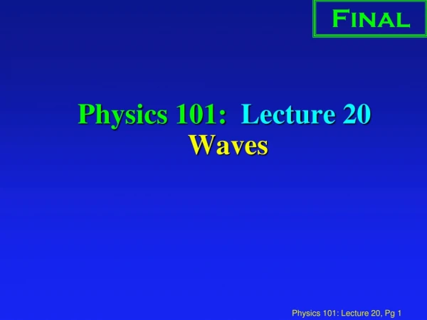 Physics 101:  Lecture 20  Waves