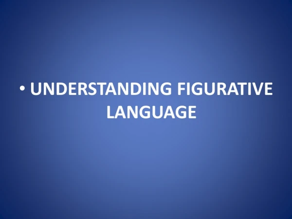 UNDERSTANDING FIGURATIVE LANGUAGE