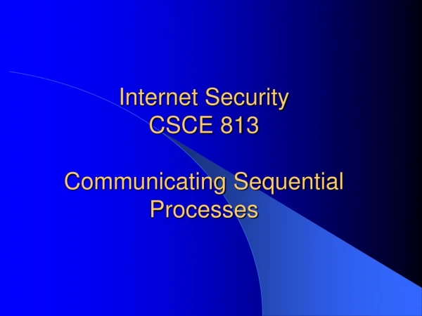 Internet Security  CSCE 813 Communicating Sequential Processes