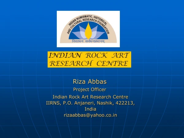 Indian Rock Art Research Centre IIRNS, P.O. Anjaneri, Nashik, 422213,  India rizaabbas@yahoo.co