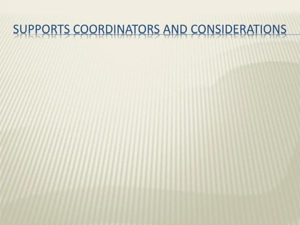 Supports coordinators and considerations