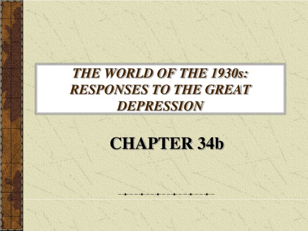 THE WORLD OF THE 1930s: RESPONSES TO THE GREAT DEPRESSION