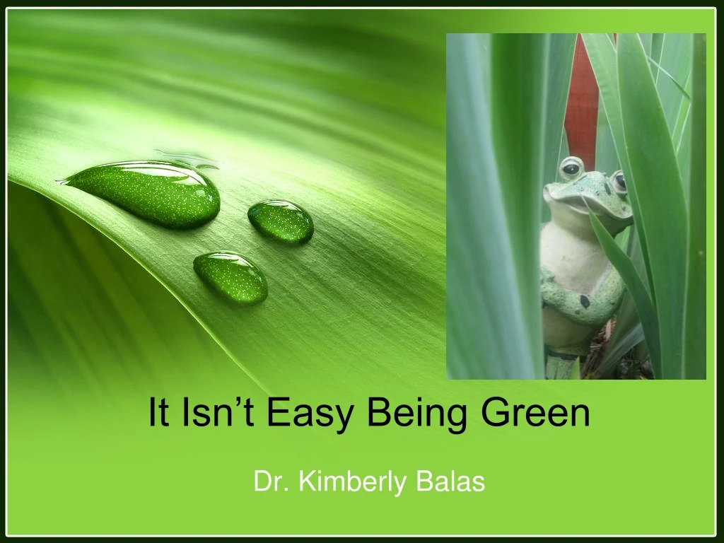 it isn t easy being green
