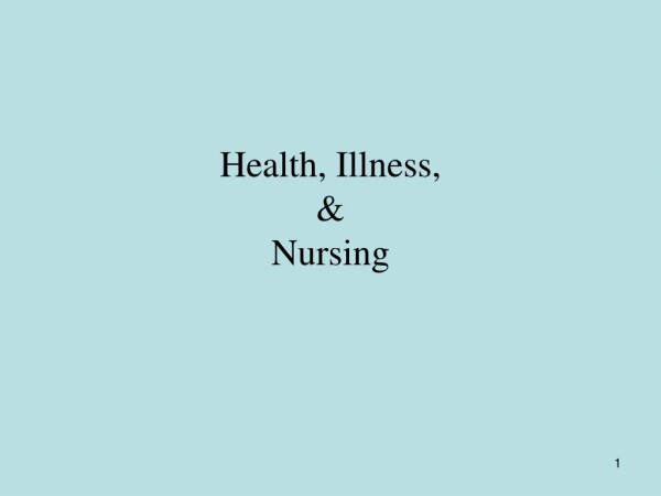 Health, Illness,  &amp;  Nursing