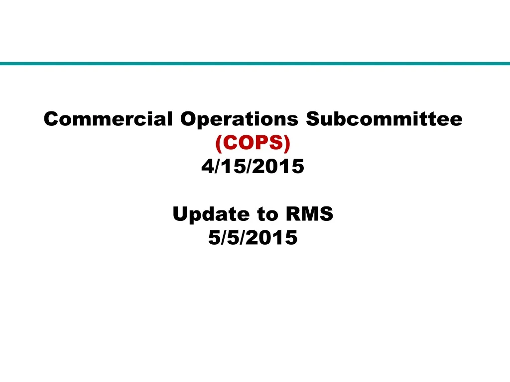 commercial operations subcommittee cops 4 15 2015 update to rms 5 5 2015