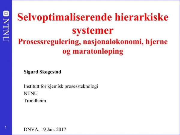 Sigurd Skogestad Institutt for kjemisk prosessteknologi NTNU Trondheim DNVA, 19 Jan. 2017