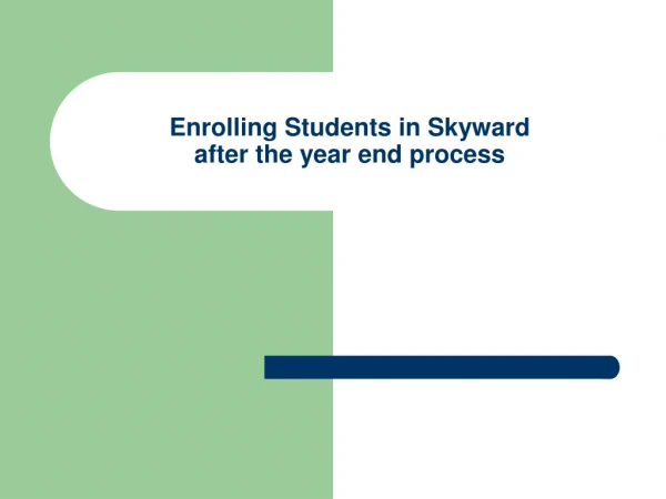 Enrolling Students in Skyward after the year end process