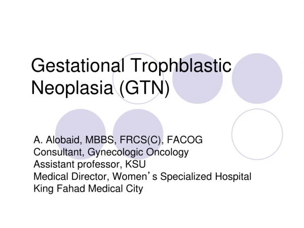 Gestational Trophblastic Neoplasia (GTN)