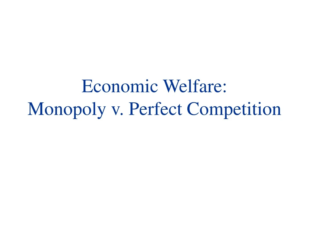 economic welfare monopoly v perfect competition