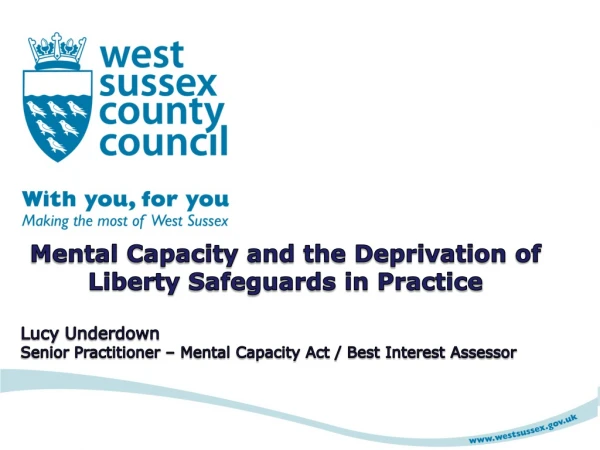Mental Capacity and the Deprivation  of Liberty  Safeguards in Practice Lucy  Underdown