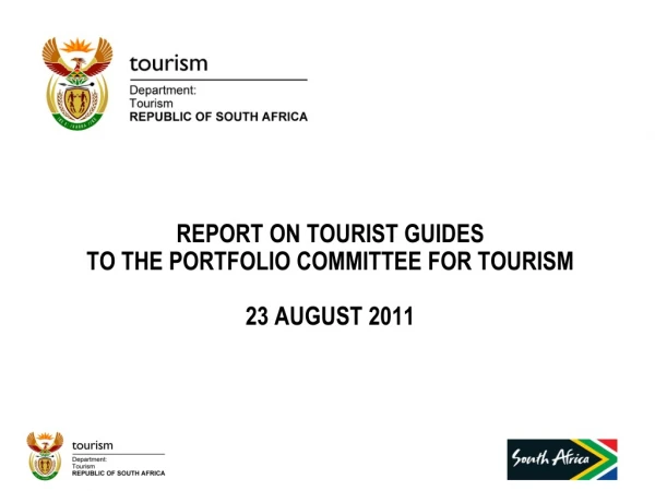 REPORT ON TOURIST GUIDES  TO THE PORTFOLIO COMMITTEE FOR TOURISM 23 AUGUST 2011