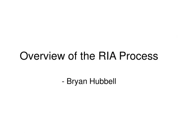 Overview of the RIA Process