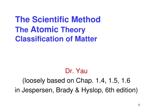 The Scientific Method The  Atomic  Theory Classification of Matter