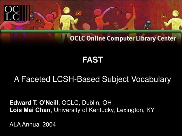 Edward T. O'Neill , OCLC, Dublin, OH Lois Mai Chan , University of Kentucky, Lexington, KY