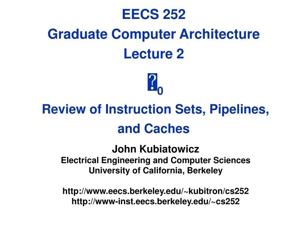 eecs 252 graduate computer architecture lecture 2 0 review of instruction sets pipelines and caches