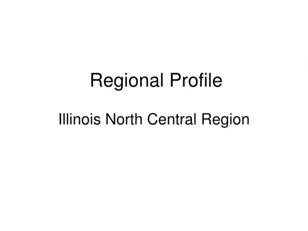 Regional Profile  Illinois North Central Region