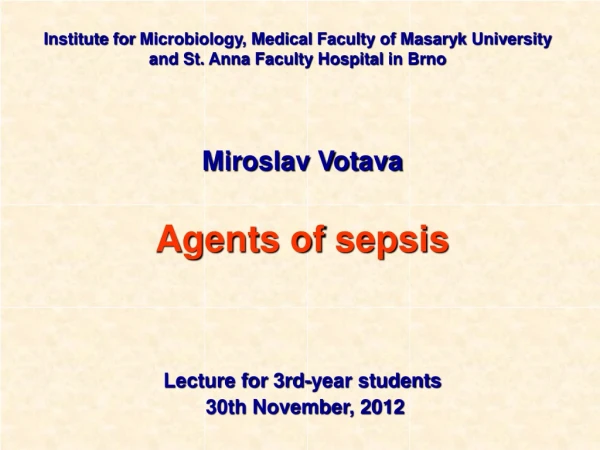 Miroslav Votava Agents of  sepsis Lecture for 3rd-year students 30th November , 20 12