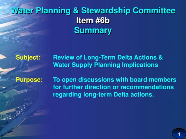 Water Planning &amp; Stewardship Committee Item #6b Summary