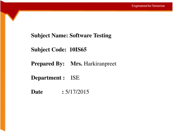 Subject Name: Software Testing Subject Code:  10IS65 Prepared By:    Mrs.  Harkiranpreet