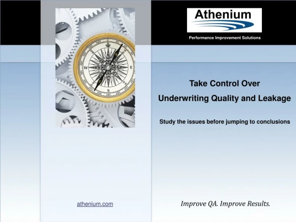 Take Control Over  Underwriting Quality and Leakage