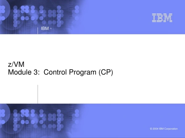 z/VM Module 3:  Control Program (CP)