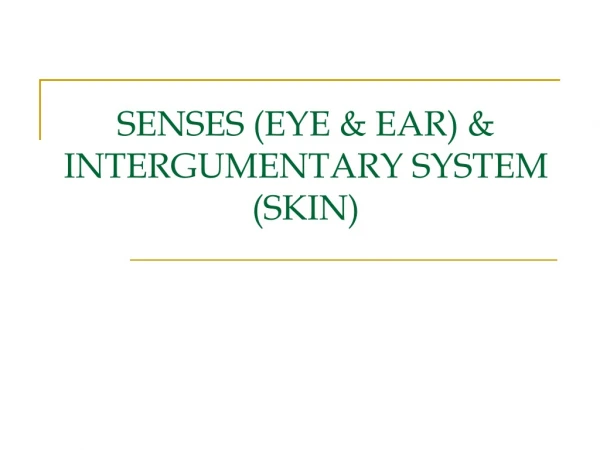 SENSES (EYE &amp; EAR) &amp; INTERGUMENTARY SYSTEM (SKIN)